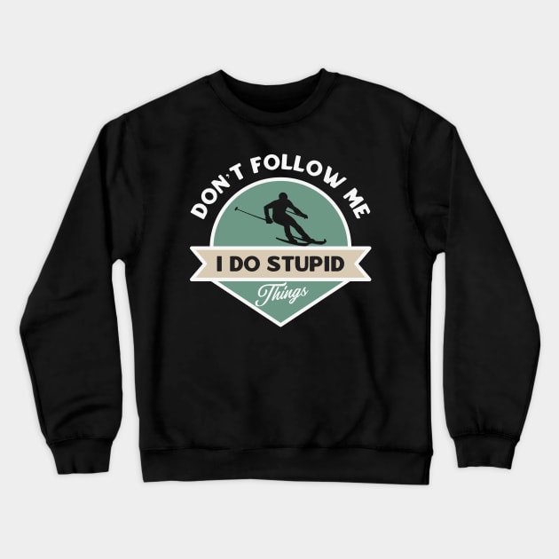 Don’t follow me I do stupid things Crewneck Sweatshirt by dentikanys